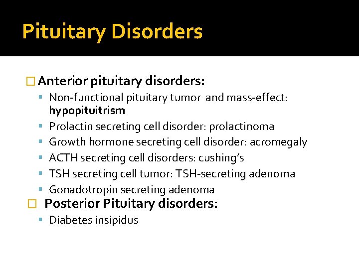 Pituitary Disorders � Anterior pituitary disorders: Non-functional pituitary tumor and mass-effect: hypopituitrism Prolactin secreting