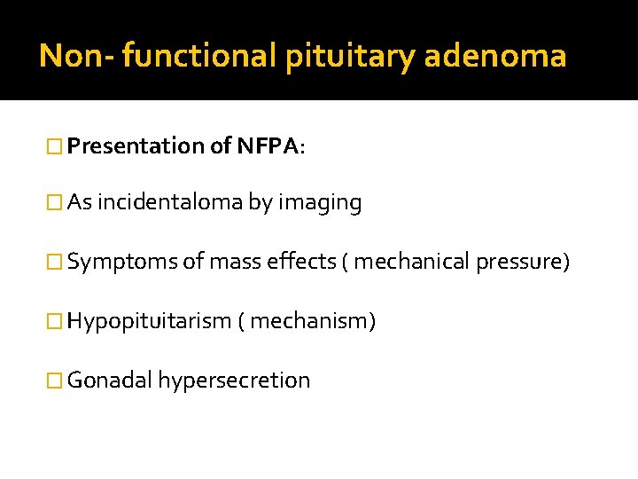 Non- functional pituitary adenoma � Presentation of NFPA: � As incidentaloma by imaging �