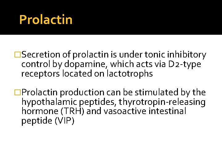 Prolactin �Secretion of prolactin is under tonic inhibitory control by dopamine, which acts via