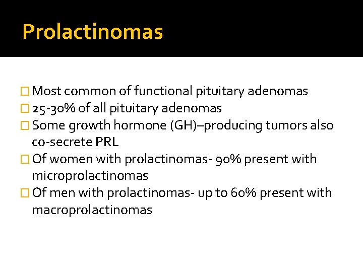 Prolactinomas � Most common of functional pituitary adenomas � 25 -30% of all pituitary