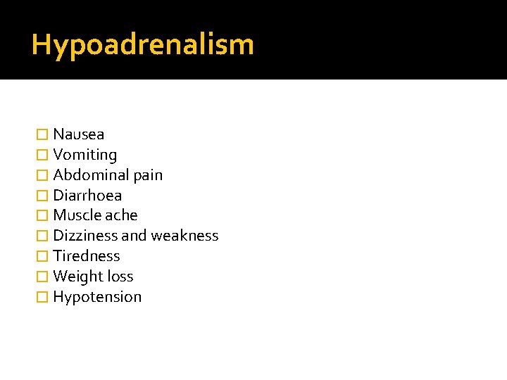 Hypoadrenalism � Nausea � Vomiting � Abdominal pain � Diarrhoea � Muscle ache �