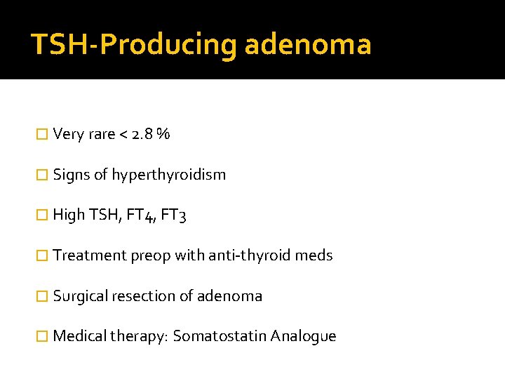TSH-Producing adenoma � Very rare < 2. 8 % � Signs of hyperthyroidism �