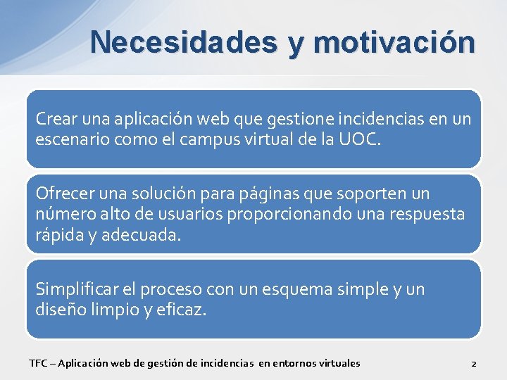 Necesidades y motivación Crear una aplicación web que gestione incidencias en un escenario como