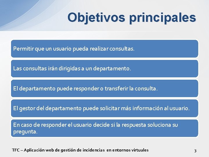 Objetivos principales Permitir que un usuario pueda realizar consultas. Las consultas irán dirigidas a