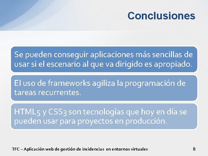 Conclusiones Se pueden conseguir aplicaciones más sencillas de usar si el escenario al que