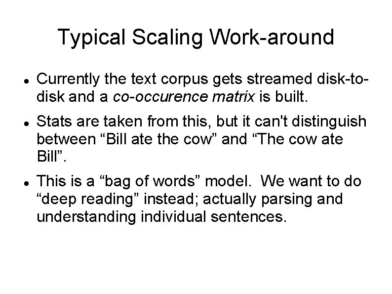 Typical Scaling Work-around Currently the text corpus gets streamed disk-todisk and a co-occurence matrix