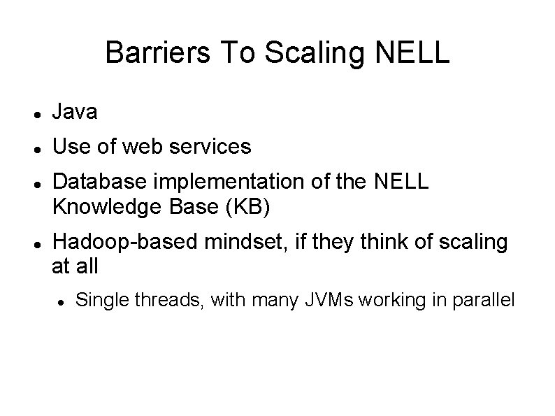 Barriers To Scaling NELL Java Use of web services Database implementation of the NELL
