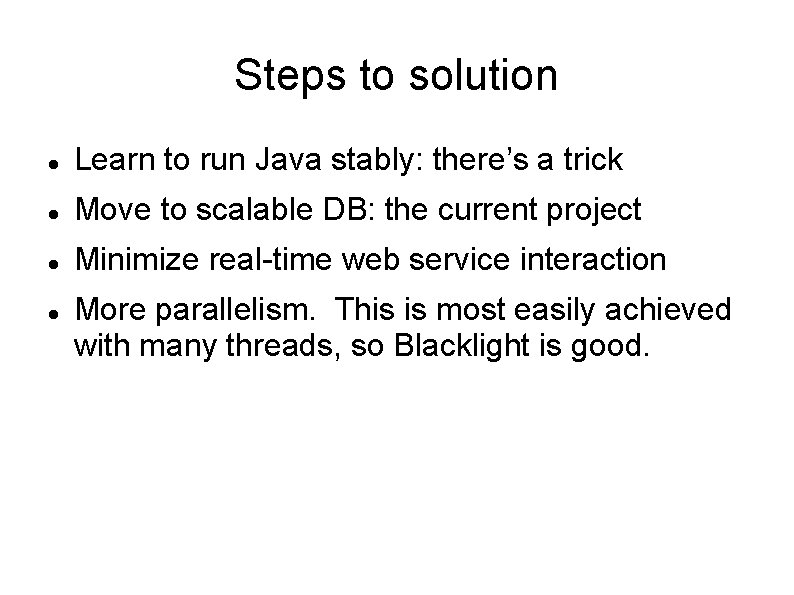 Steps to solution Learn to run Java stably: there’s a trick Move to scalable