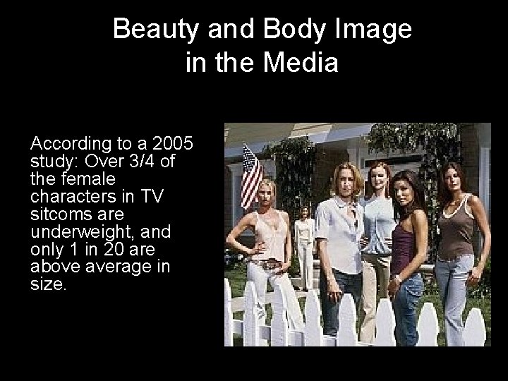 Beauty and Body Image in the Media According to a 2005 study: Over 3/4