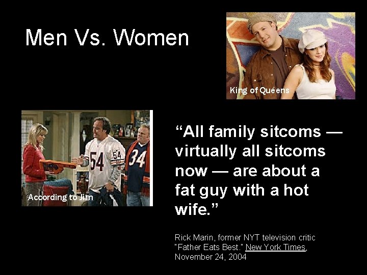 Men Vs. Women King of Queens According to Jim “All family sitcoms — virtually