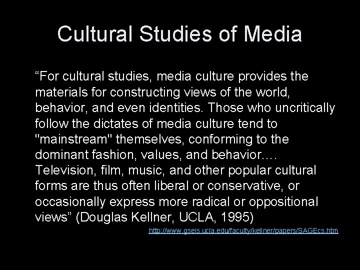 Cultural Studies of Media “For cultural studies, media culture provides the materials for constructing