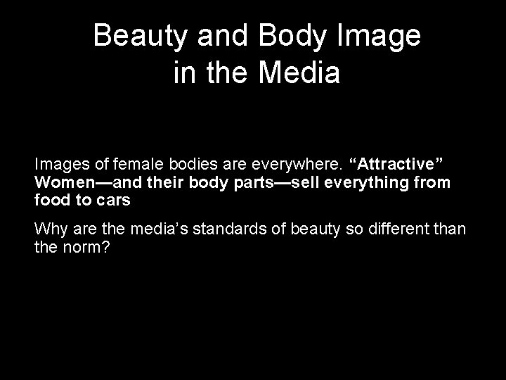 Beauty and Body Image in the Media Images of female bodies are everywhere. “Attractive”
