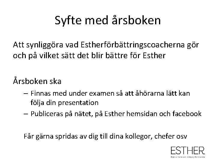 Syfte med årsboken Att synliggöra vad Estherförbättringscoacherna gör och på vilket sätt det blir