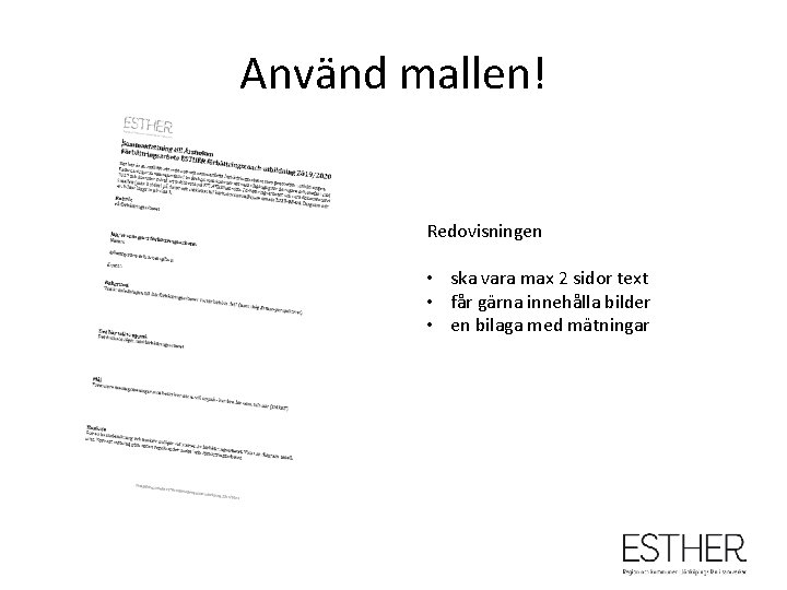 Använd mallen! Redovisningen • ska vara max 2 sidor text • får gärna innehålla