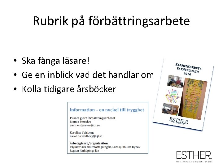 Rubrik på förbättringsarbete • Ska fånga läsare! • Ge en inblick vad det handlar