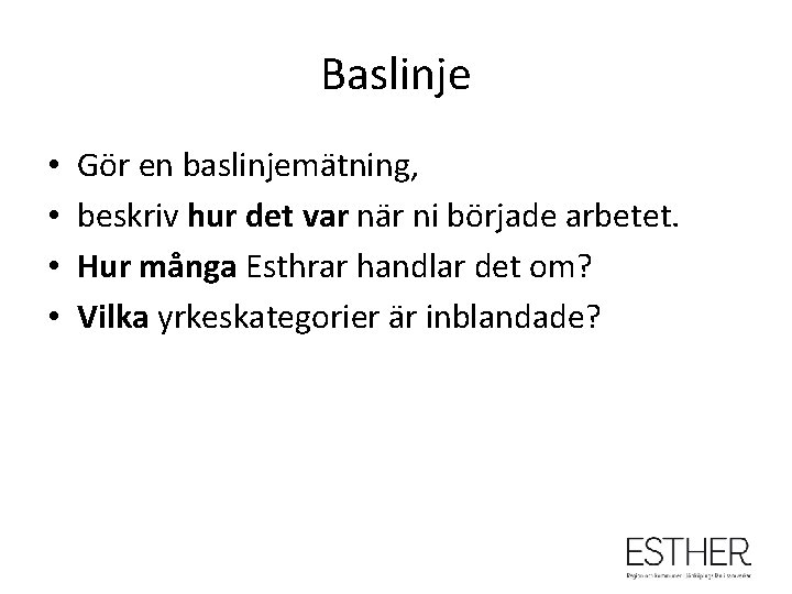 Baslinje • • Gör en baslinjemätning, beskriv hur det var när ni började arbetet.