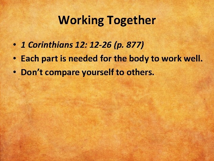 Working Together • 1 Corinthians 12: 12 -26 (p. 877) • Each part is