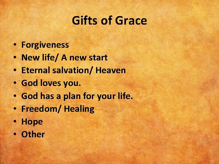 Gifts of Grace • • Forgiveness New life/ A new start Eternal salvation/ Heaven