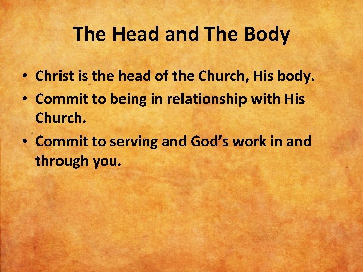 The Head and The Body • Christ is the head of the Church, His