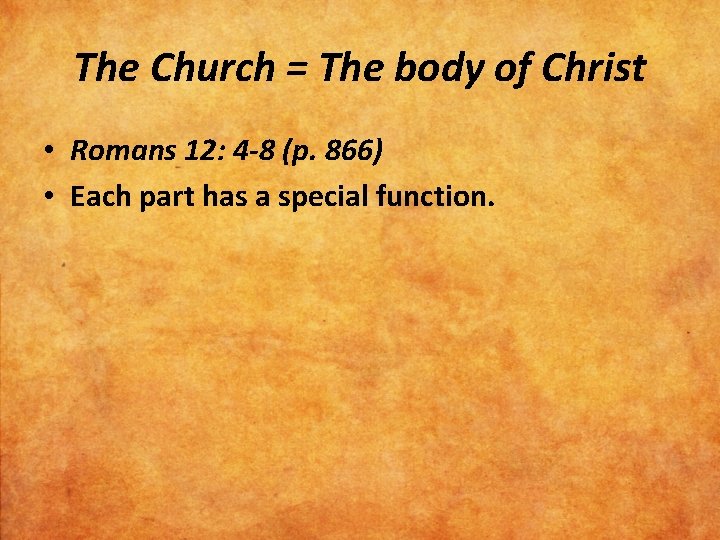 The Church = The body of Christ • Romans 12: 4 -8 (p. 866)