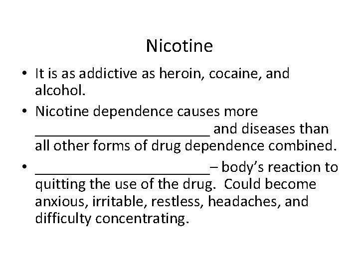 Nicotine • It is as addictive as heroin, cocaine, and alcohol. • Nicotine dependence