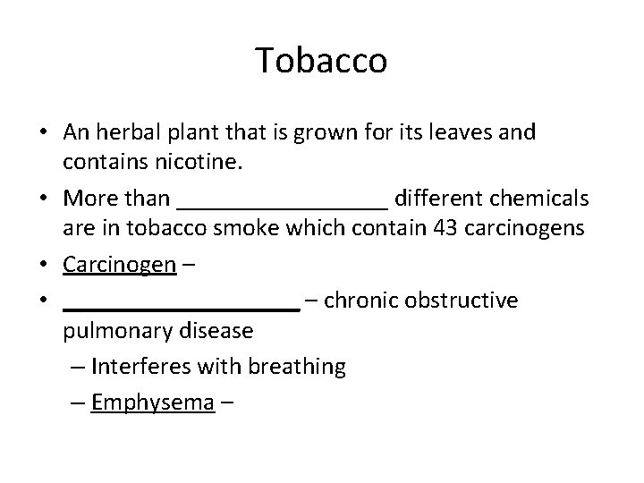 Tobacco • An herbal plant that is grown for its leaves and contains nicotine.