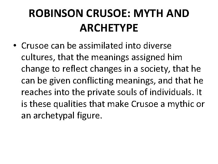 ROBINSON CRUSOE: MYTH AND ARCHETYPE • Crusoe can be assimilated into diverse cultures, that