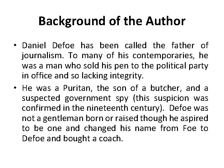 Background of the Author • Daniel Defoe has been called the father of journalism.