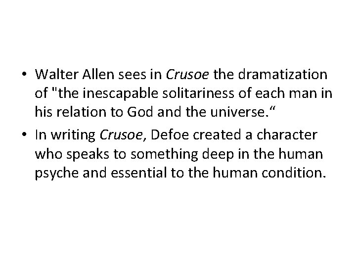  • Walter Allen sees in Crusoe the dramatization of "the inescapable solitariness of