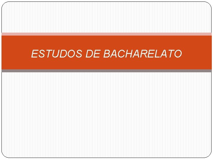 ESTUDOS DE BACHARELATO 