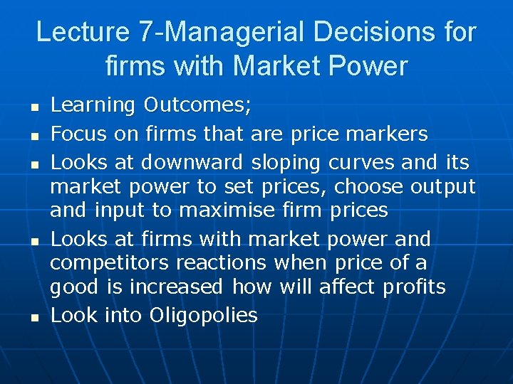 Lecture 7 -Managerial Decisions for firms with Market Power n n n Learning Outcomes;