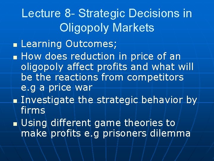 Lecture 8 - Strategic Decisions in Oligopoly Markets n n Learning Outcomes; How does
