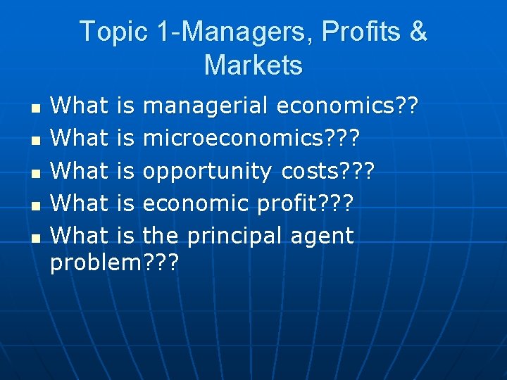 Topic 1 -Managers, Profits & Markets n n n What is managerial economics? ?
