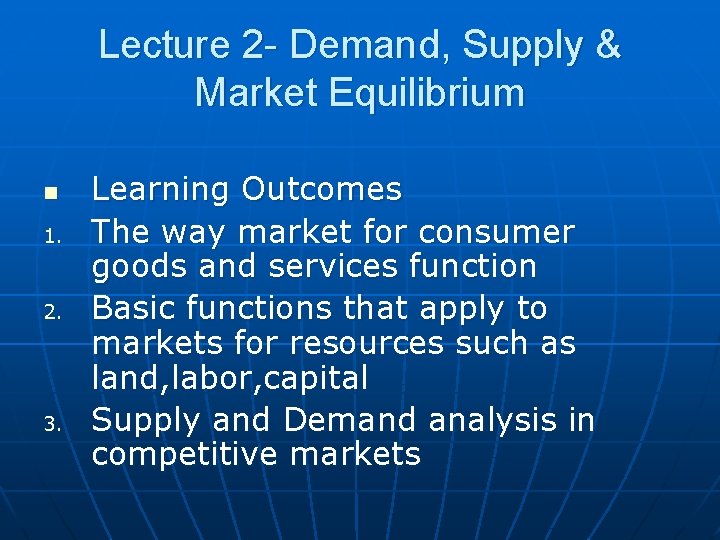 Lecture 2 - Demand, Supply & Market Equilibrium n 1. 2. 3. Learning Outcomes