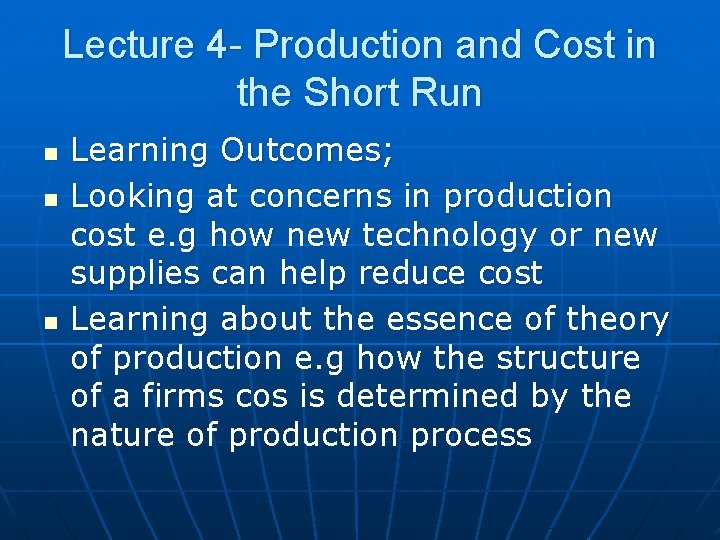 Lecture 4 - Production and Cost in the Short Run n Learning Outcomes; Looking