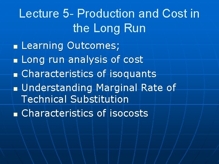 Lecture 5 - Production and Cost in the Long Run n n Learning Outcomes;