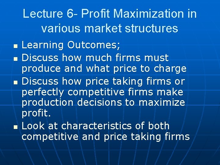 Lecture 6 - Profit Maximization in various market structures n n Learning Outcomes; Discuss