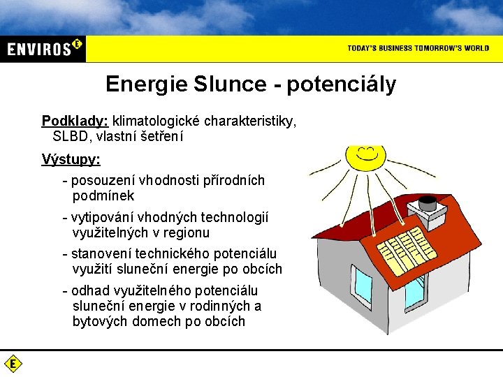 Energie Slunce - potenciály Podklady: klimatologické charakteristiky, SLBD, vlastní šetření Výstupy: - posouzení vhodnosti