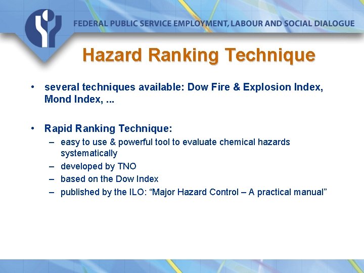 Hazard Ranking Technique • several techniques available: Dow Fire & Explosion Index, Mond Index,