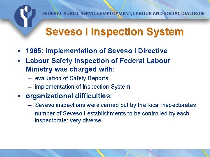 Seveso I Inspection System • 1985: implementation of Seveso I Directive • Labour Safety