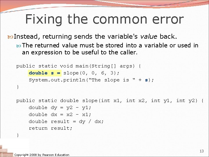 Fixing the common error Instead, returning sends the variable's value back. The returned value Fixing the common error Instead, returning sends the variable's value back. The returned value