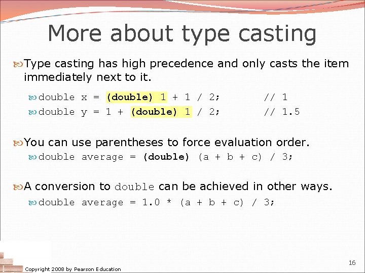 More about type casting Type casting has high precedence and only casts the item More about type casting Type casting has high precedence and only casts the item