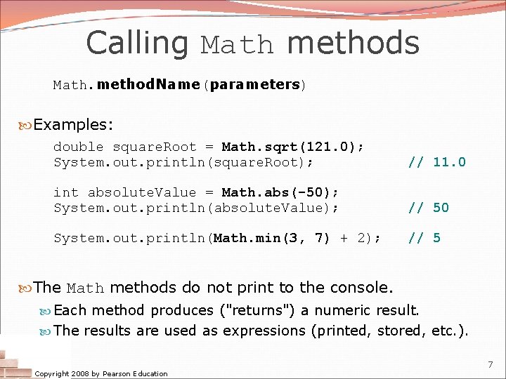 Calling Math methods Math. method. Name(parameters) Examples: double square. Root = Math. sqrt(121. 0); Calling Math methods Math. method. Name(parameters) Examples: double square. Root = Math. sqrt(121. 0);