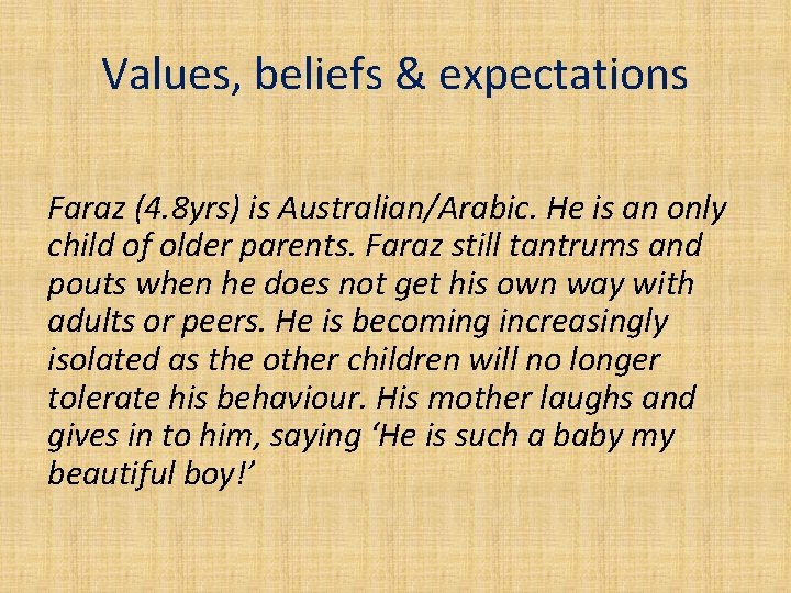 Values, beliefs & expectations Faraz (4. 8 yrs) is Australian/Arabic. He is an only