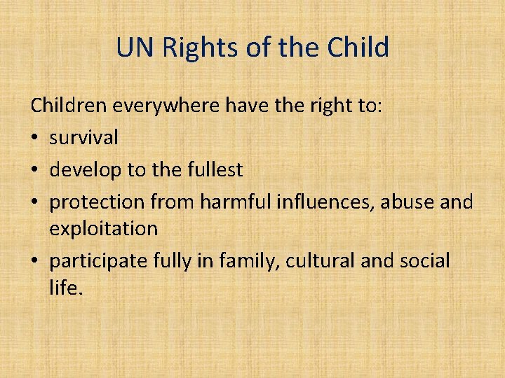 UN Rights of the Children everywhere have the right to: • survival • develop