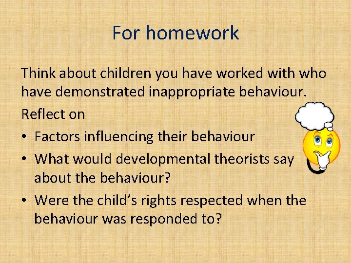 For homework Think about children you have worked with who have demonstrated inappropriate behaviour.