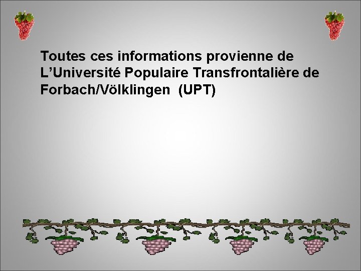 Toutes ces informations provienne de L’Université Populaire Transfrontalière de Forbach/Völklingen (UPT) 