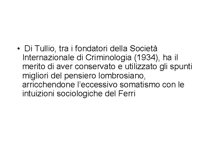  • Di Tullio, tra i fondatori della Società Internazionale di Criminologia (1934), ha