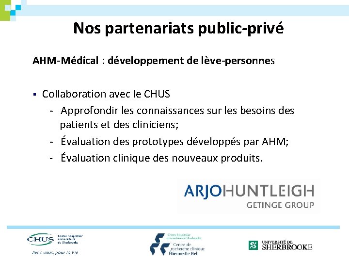 Nos partenariats public-privé AHM-Médical : développement de lève-personnes § Collaboration avec le CHUS -