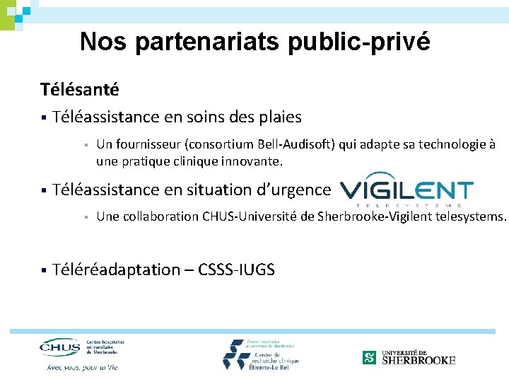 Nos partenariats public-privé Télésanté § Téléassistance en soins des plaies § § Téléassistance en